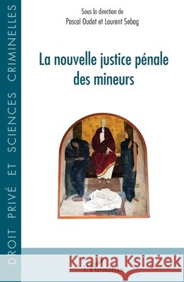 La nouvelle justice pénale des mineurs Oudot Pascal, Sebag, Laurent 9782140289415 Editions L'Harmattan - książka