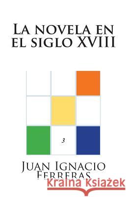 La novela en el siglo XVIII Ferreras, Juan Ignacio 9781500748494 Createspace - książka