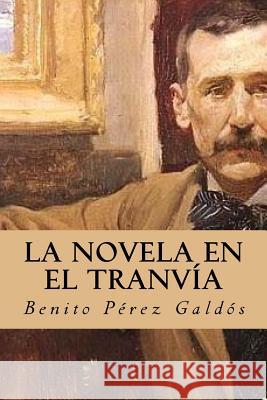 La novela en el tranvía Perez Galdos, Benito 9781539194361 Createspace Independent Publishing Platform - książka