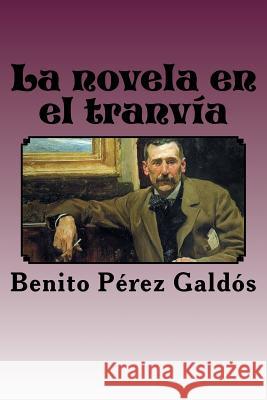 La novela en el tranvía Perez Galdos, Benito 9781979846325 Createspace Independent Publishing Platform - książka