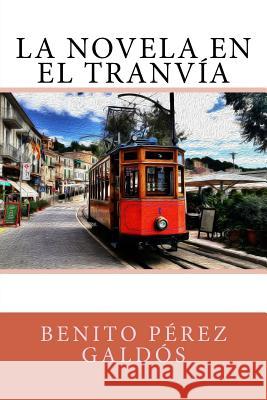 La novela en el tranvía Perez Galdos, Benito 9781981358670 Createspace Independent Publishing Platform - książka