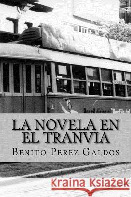 La novela en el tranvia (Worldwide Classics) Benito Perez Galdos 9781542401234 Createspace Independent Publishing Platform - książka