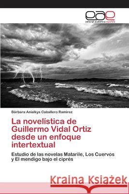 La novelística de Guillermo Vidal Ortiz desde un enfoque intertextual Caballero Ramírez Bárbara Anialkys 9783659097713 Editorial Academica Espanola - książka