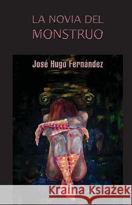 La novia del monstruo Fernandez, Jose Hugo 9781490451077 Createspace - książka