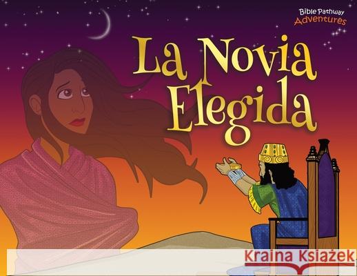 La novia elegida: Las aventuras de Ester Bible Pathway Adventures Pip Reid 9781989961216 Bible Pathway Adventures - książka