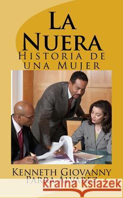 La Nuera: Historia de una Mujer Parra Alvarez Co, Kenneth Giovanny 9781547154593 Createspace Independent Publishing Platform - książka