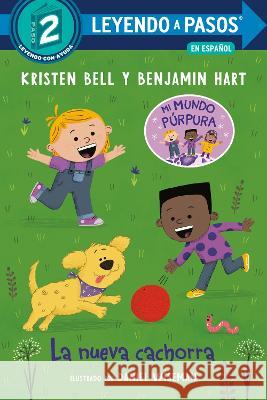 La Nueva Cachorra (the New Puppy Spanish Edition) Kristen Bell Benjamin Hart Daniel Wiseman 9780593706954 Random House Books for Young Readers - książka
