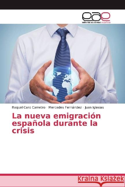 La nueva emigración española durante la crisis Caro Carretro, Raquel; Fernández, Mercedes; Iglesias, Juan 9783659701207 Editorial Académica Española - książka