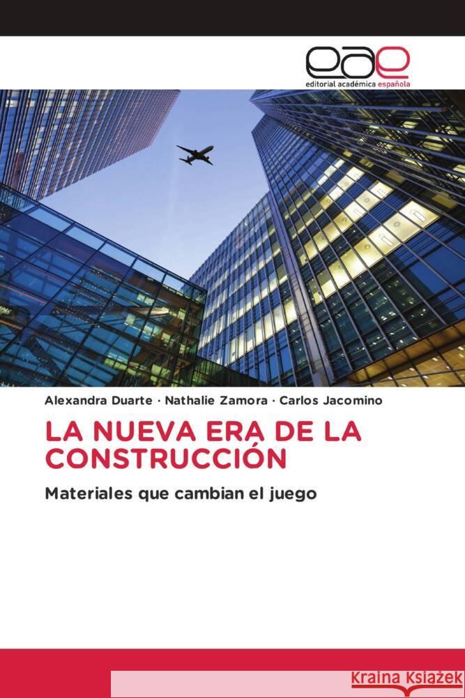 LA NUEVA ERA DE LA CONSTRUCCIÓN Duarte, Alexandra, Zamora, Nathalie, Jacomino, Carlos 9786139438754 Editorial Académica Española - książka