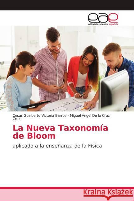 La Nueva Taxonomía de Bloom : aplicado a la enseñanza de la Física Victoria Barros, Cesar Gualberto; De la Cruz Cruz, Miguel Ángel 9786202100502 Editorial Académica Española - książka