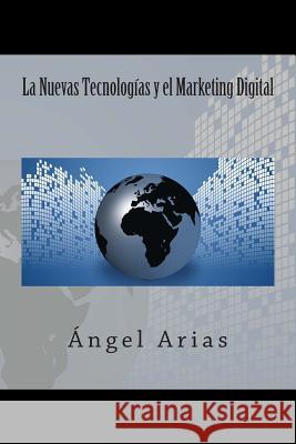 La Nuevas Tecnologías y el Marketing Digital Arias, Angel 9781495488856 Createspace - książka