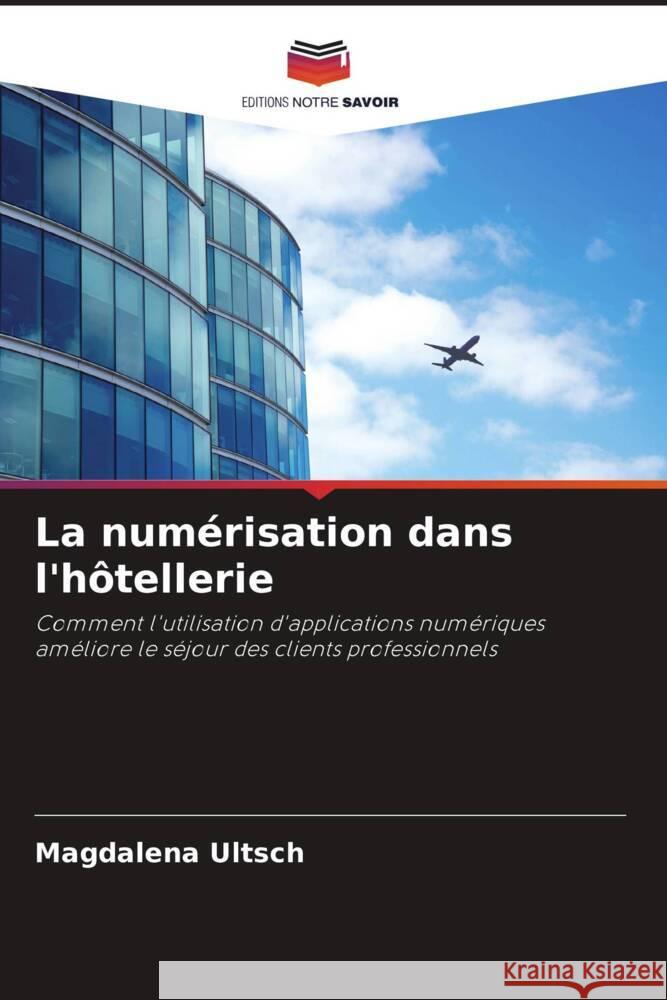La num?risation dans l'h?tellerie Magdalena Ultsch 9786207202737 Editions Notre Savoir - książka