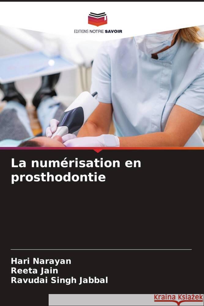 La numérisation en prosthodontie Narayan, Hari, Jain, Reeta, Jabbal, Ravudai Singh 9786204606866 Editions Notre Savoir - książka