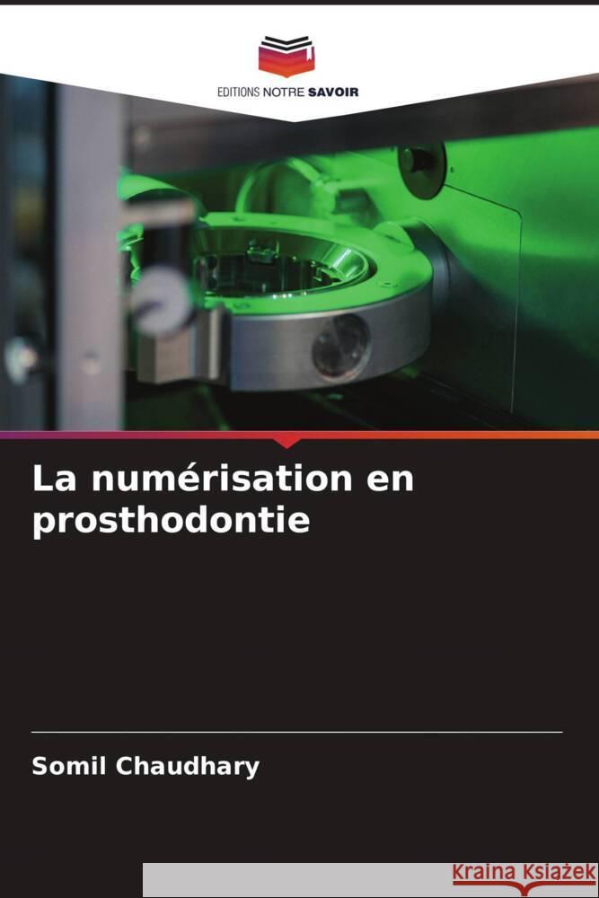 La numérisation en prosthodontie Chaudhary, Somil 9786204844732 Editions Notre Savoir - książka