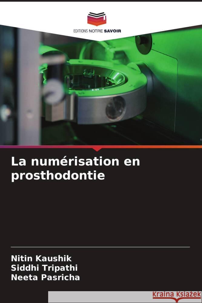 La numérisation en prosthodontie Kaushik, Nitin, Tripathi, Siddhi, Pasricha, Neeta 9786206397861 Editions Notre Savoir - książka