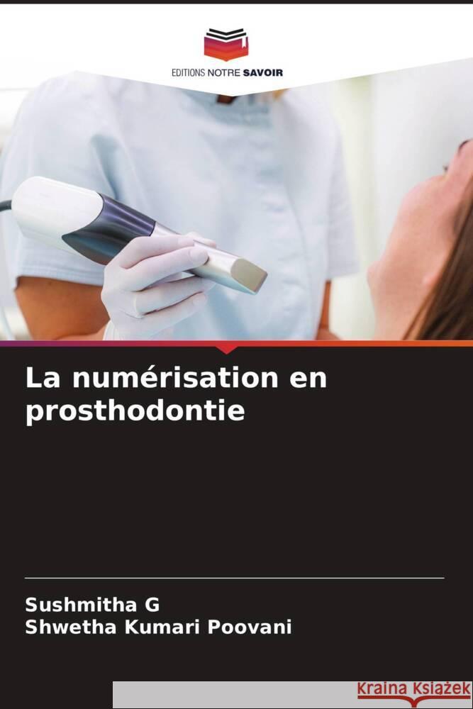 La numérisation en prosthodontie G, Sushmitha, Poovani, Shwetha Kumari 9786208334949 Editions Notre Savoir - książka