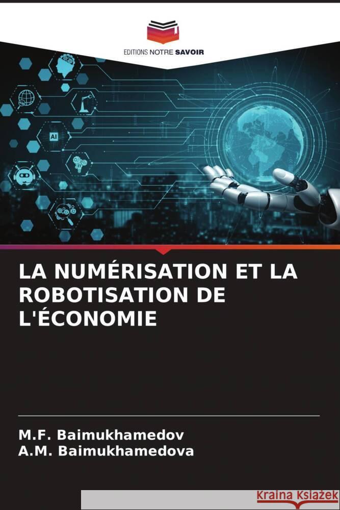 LA NUMÉRISATION ET LA ROBOTISATION DE L'ÉCONOMIE Baimukhamedov, M.F., Baimukhamedova, A.M. 9786204688350 Editions Notre Savoir - książka