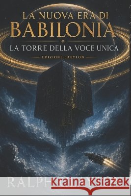 La Nuova Era di Babilonia: La Torre della Voce Unica: Edizione Babylon Clayton, Ralph 9798192510018 Independently Published - książka