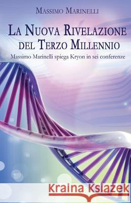 La nuova rivelazione del terzo millennio: Massimo Marinelli spiega Kryon in sei conferenze Marinelli, Massimo 9781519310804 Createspace - książka