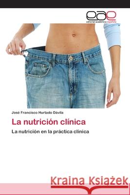 La nutrición clínica Hurtado Dávila, José Francisco 9783659059759 Editorial Acad Mica Espa Ola - książka