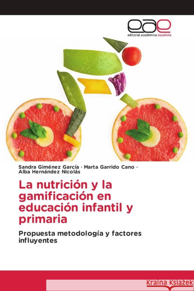 La nutrición y la gamificación en educación infantil y primaria Giménez García, Sandra, Garrido Cano, Marta, Hernández Nicolás, Alba 9786203880656 Editorial Académica Española - książka