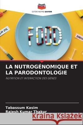 LA NUTROGÉNOMIQUE ET LA PARODONTOLOGIE Kasim, Tabassum, Thakur, Rajesh Kumar 9786208486921 Editions Notre Savoir - książka