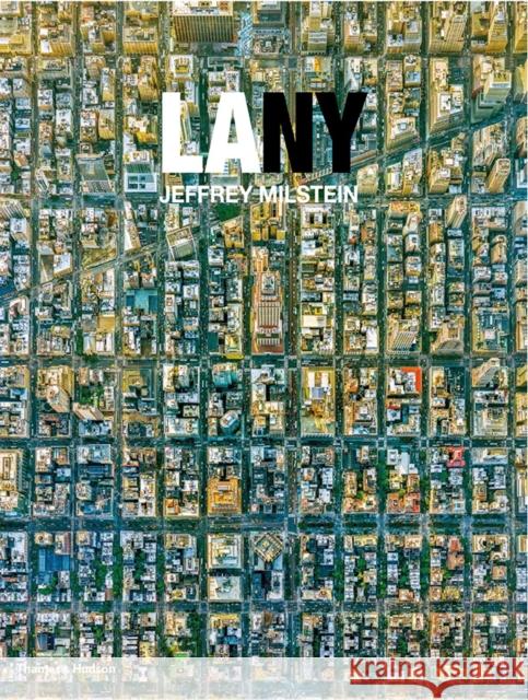 LA NY: Aerial Photographs of Los Angeles and New York Jeffrey Milstein Jay Maisel Owen Hopkins 9780500544891 Thames & Hudson - książka