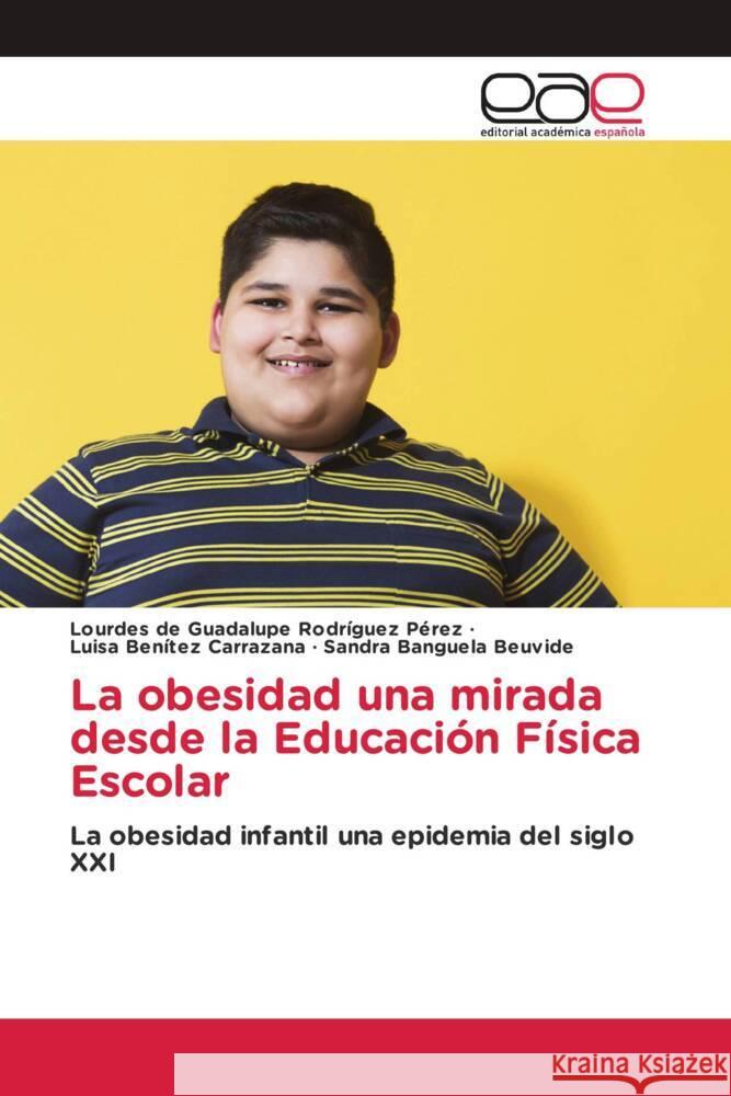 La obesidad una mirada desde la Educaci?n F?sica Escolar Lourdes de Guadalupe Rodr?gue Luisa Ben?te Sandra Banguel 9786139008872 Editorial Academica Espanola - książka