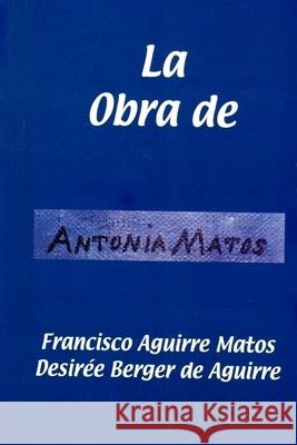La Obra de Antonia Matos MR Francisco Aguirr Mrs Desiree Berge 9781466439764 Createspace Independent Publishing Platform - książka