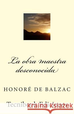La Obra Maestra Desconocida Honore D 9781482763454 Createspace - książka