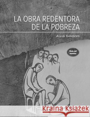 La obra redentora de la pobreza Guia del mentor: Redemptive Poverty Work Mentor Guide, Spanish Alvin Sanders   9781629321387 Tumi Press - książka
