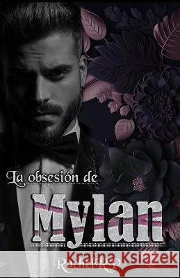 La obsesion de Mylan: Dark romance con el jefe de la mafia Rachel Rp   9798399233307 Independently Published - książka