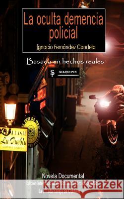La oculta demencia policial Candela, Ignacio Fernandez 9781470003913 Createspace - książka