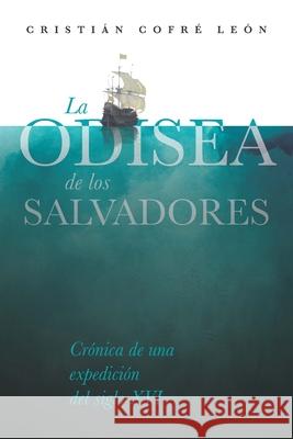 La Odisea de los Salvadores: Crónica de una expedición del siglo XVI Cofré León, Cristián 9789564023175 Cristian Cofre Leon - książka