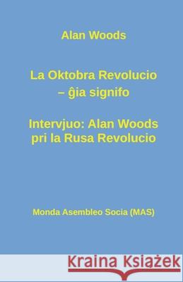 La Oktobra Revolucio -- ĝia signifo; Intervjuo: Alan Woods pri la Rusa Revolucio Allan Woods, Tony Kofoet, Vilhelmo Lutermano 9782369602033 Monda Asembleo Socia - książka