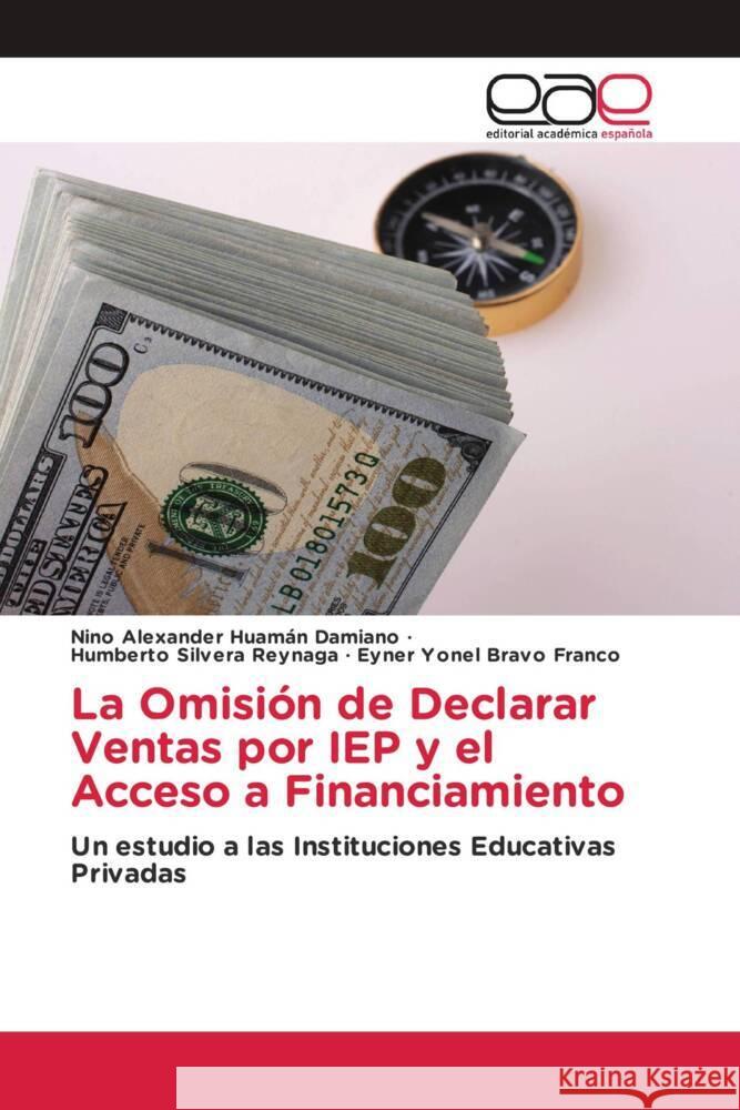 La Omisión de Declarar Ventas por IEP y el Acceso a Financiamiento Huamán Damiano, Nino Alexander, Silvera Reynaga, Humberto, Bravo Franco, Eyner Yonel 9786202136792 Editorial Académica Española - książka