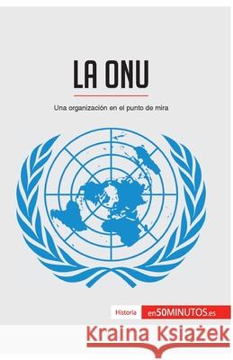 La ONU: Una organización en el punto de mira 50minutos 9782806281487 5minutos.Es - książka