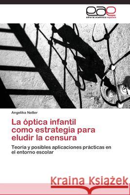 La óptica infantil como estrategia para eludir la censura Natter Angelika 9783844336290 Editorial Academica Espanola - książka