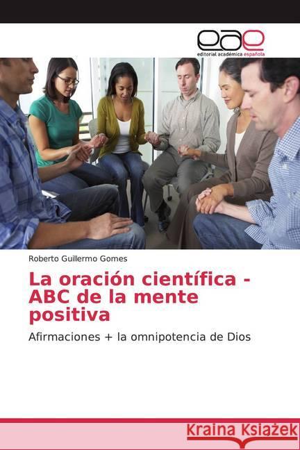 La oración científica - ABC de la mente positiva : Afirmaciones + la omnipotencia de Dios Gomes, Roberto Guillermo 9786200028075 Editorial Académica Española - książka