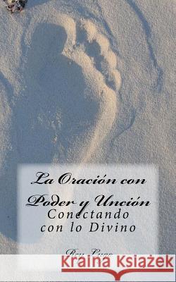La Oración con Poder y Unción: Conectando con lo Divino Lugo, Rey F. 9781497593718 Createspace - książka