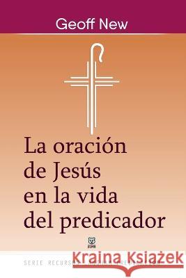 La Oración de Jesús En La Vida del Predicador Geoff New 9786125026187 Ediciones Puma - książka