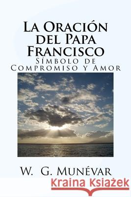 La Oración del Papa Francisco: Símbolo de Compromiso y Amor Andres, D` 9781533426246 Createspace Independent Publishing Platform - książka