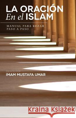 La Oración En el Islam: Manual para Rezar Paso a Paso Umar, Mustafa 9781490952390 Createspace - książka