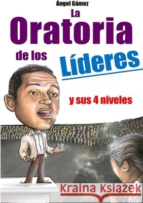 La Oratoria de Los Líderes Gamez, Angel 9781291750966 Lulu.com - książka