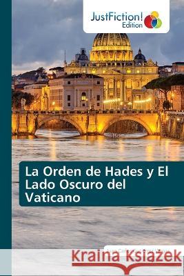 La Orden de Hades y El Lado Oscuro del Vaticano Juan Carlos Guti?rre 9786200495938 Justfiction Edition - książka