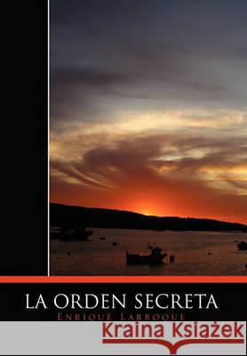 La Orden Secreta Enrique Larroque 9781456876944 Xlibris Corporation - książka