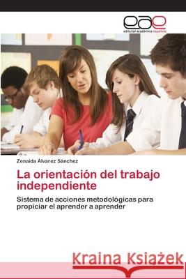 La orientación del trabajo independiente Álvarez Sánchez, Zenaida 9783659085369 Editorial Academica Espanola - książka