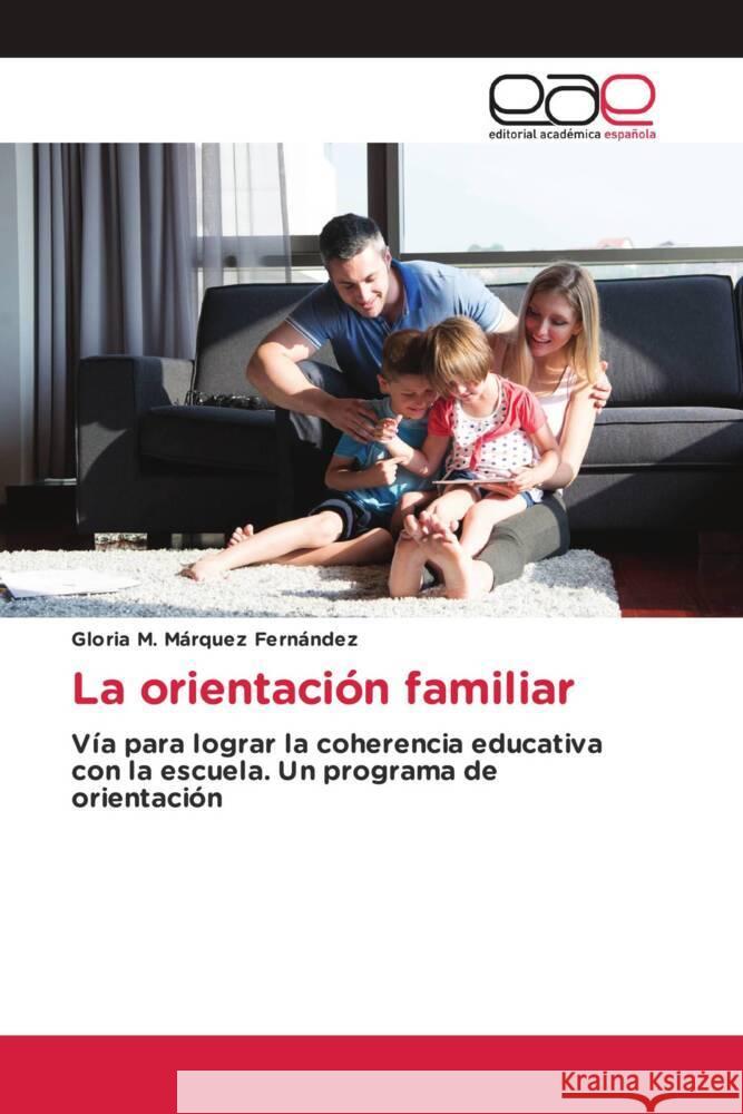 La orientación familiar Márquez Fernández, Gloria M. 9786203885873 Editorial Académica Española - książka