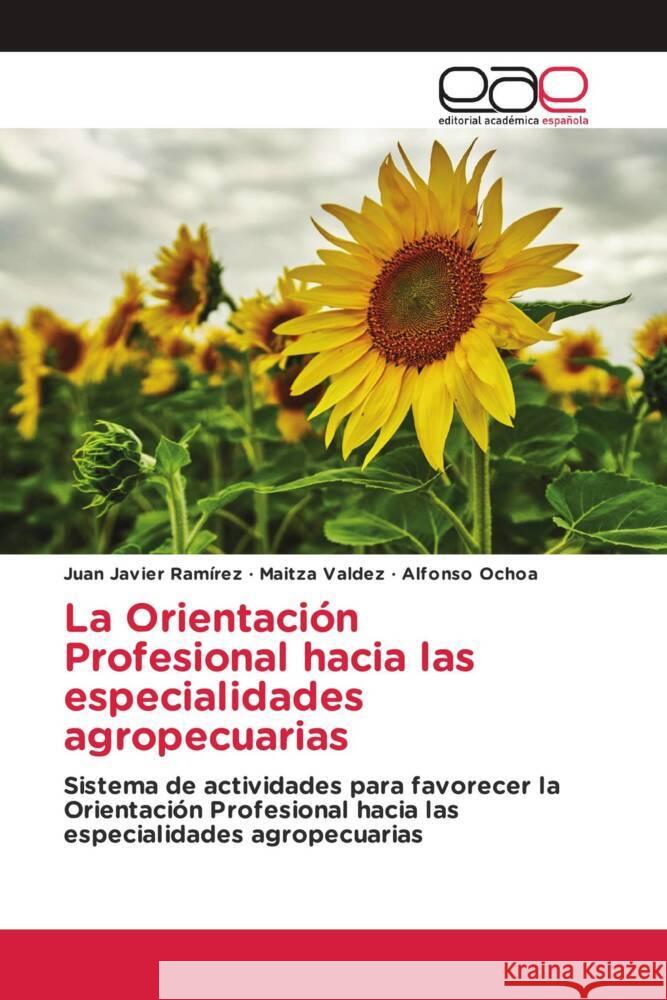 La Orientación Profesional hacia las especialidades agropecuarias Ramírez, Juan Javier, Valdez, Maitza, Ochoa, Alfonso 9786200021458 Editorial Académica Española - książka