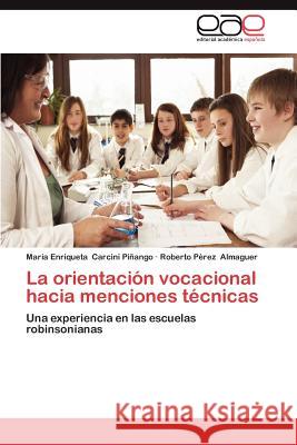 La Orientacion Vocacional Hacia Menciones Tecnicas Mar a. Enriqueta Carcin Roberto P. Almaguer 9783659021824 Editorial Acad Mica Espa Ola - książka